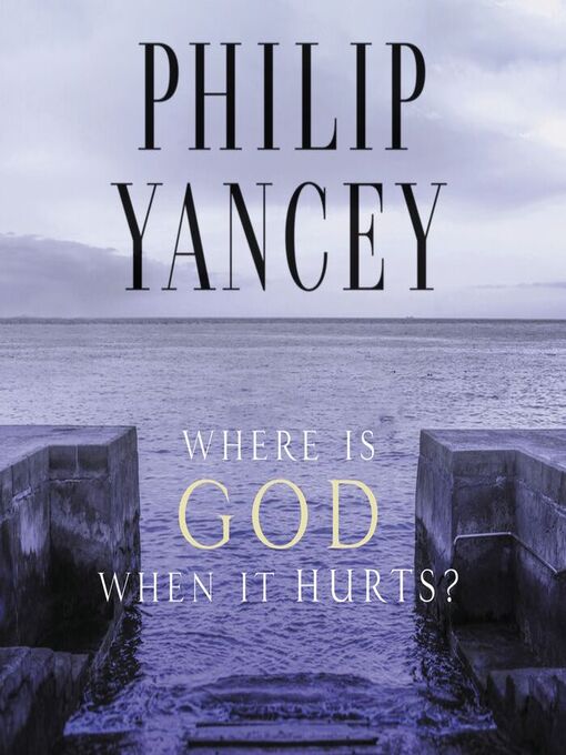 Title details for Where Is God When It Hurts? by Philip Yancey - Available